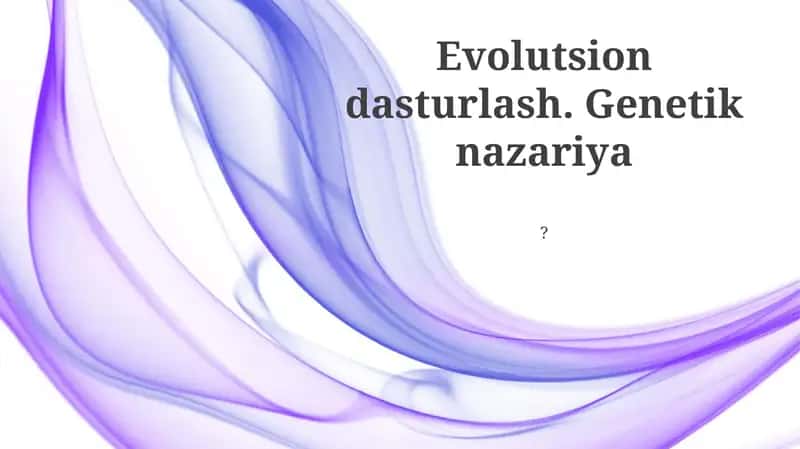 Evolutsion dasturlash. Genetik nazariya?