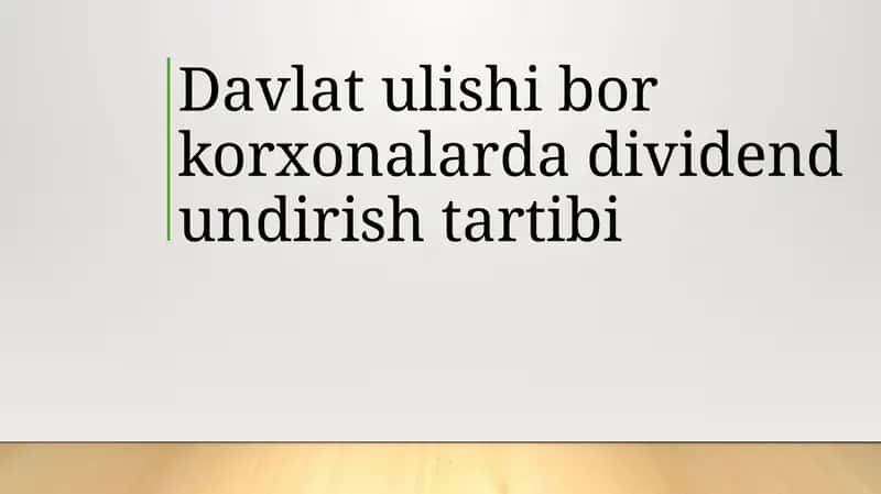 Davlat ulishi mavjud korxonalarda dividend undirish tartibi