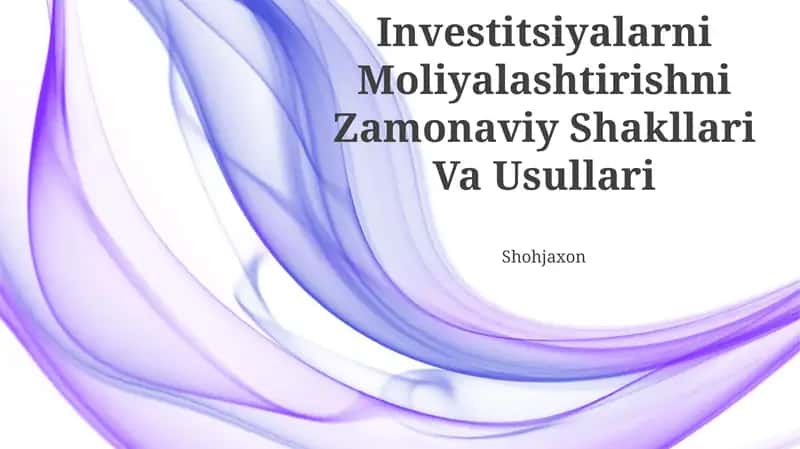Investitsiyalarni Moliyalashtirishni Zamonaviy Shakllari Va Usullari