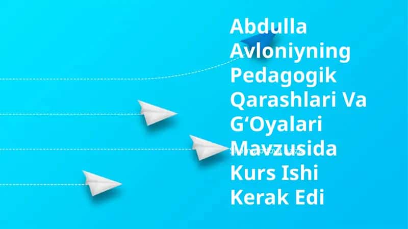 Abdulla Avloniyning Pedagogik Qarashlari Va GʻOyalari Mavzusida Kurs Ishi