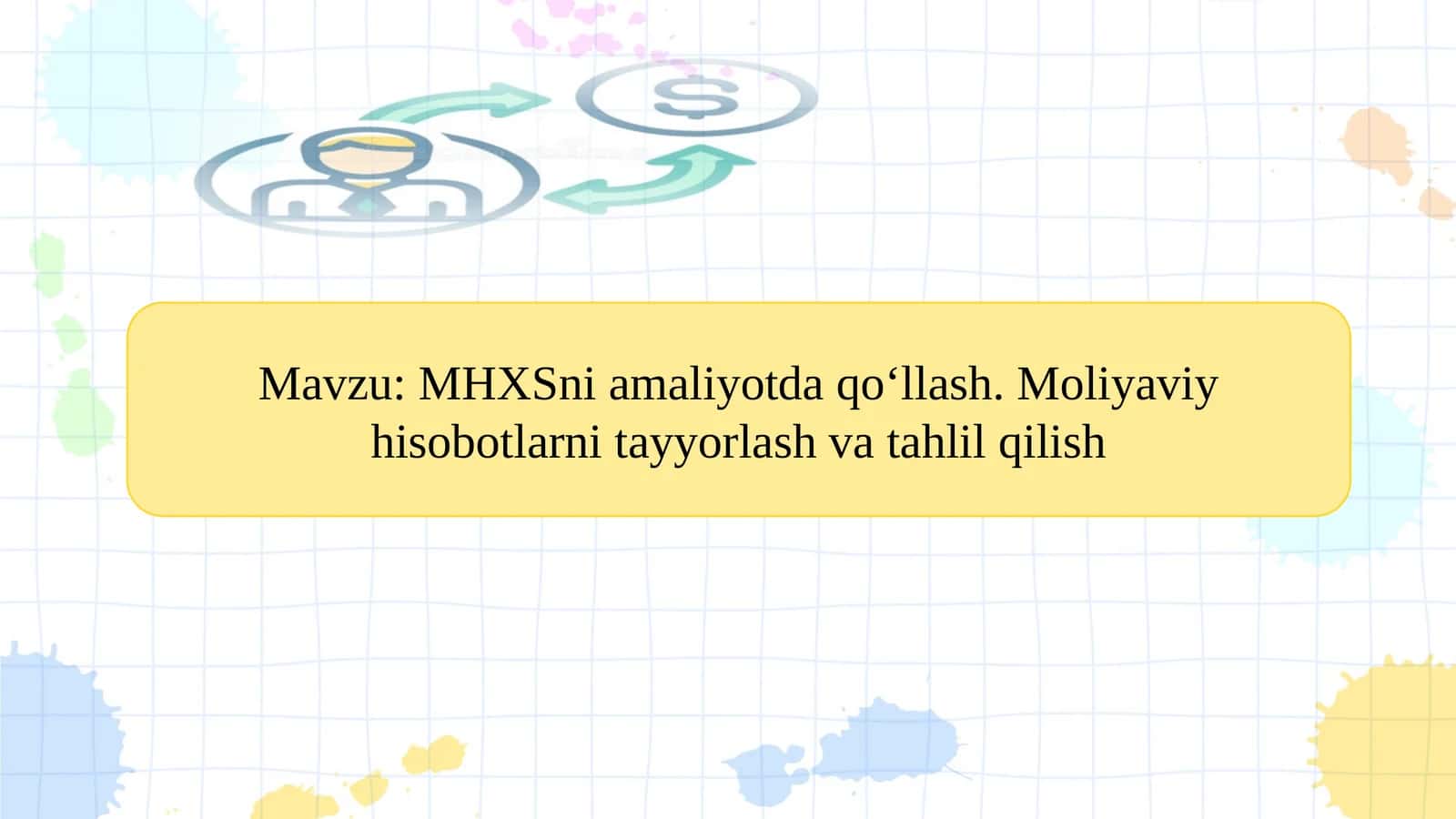 MHXSni amaliyotda qo‘llash. Moliyaviy hisobotlarni tayyorlash va tahlil qilish