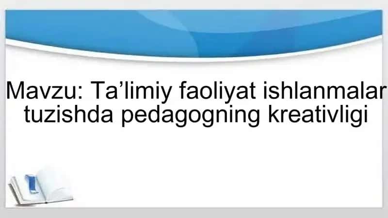 Taʼlimiy faoliyat ishlanmalar tuzishda pedagogning kreativligi
