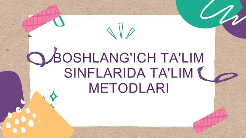 Boshlang'ich ta'lim sinflarida ta'lim metodlari