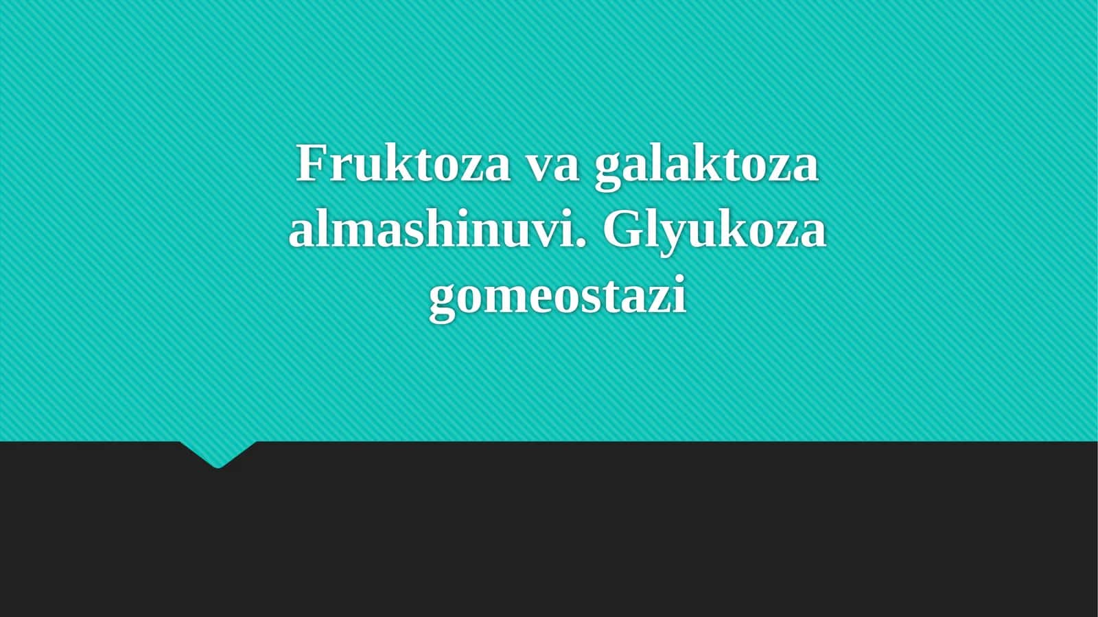 Fruktoza va galaktoza almashinuvi. Glyukoza gomeostazi