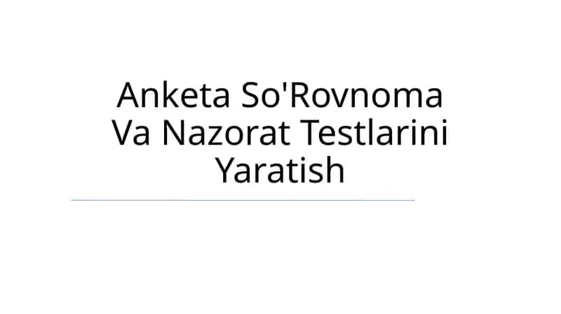 Anketa So'Rovnoma Va Nazorat Testlarini Yaratish