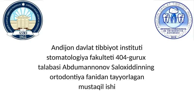 Andijon davlat tibbiyot instituti stomatologiya fakulteti 404-gurux talabasi Abdumannonov Saloxiddinning ortodontiya fanidan tayyorlagan mustaqil ishi