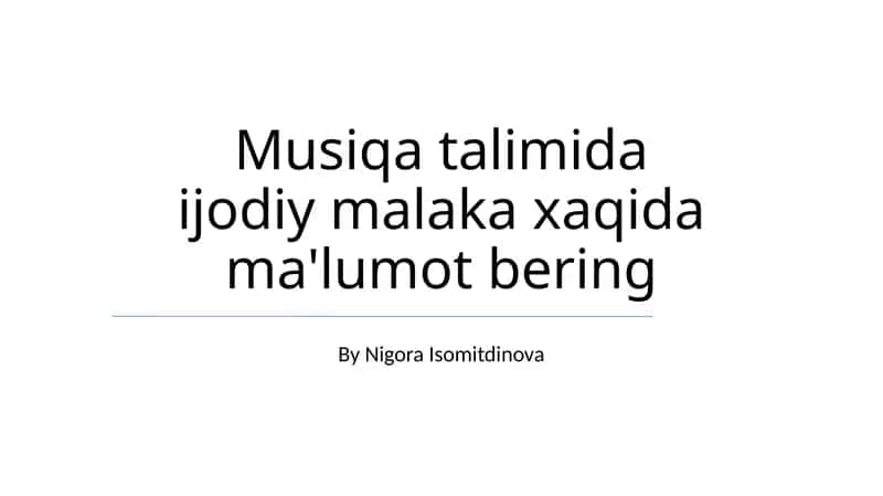 Musiqa talimida ijodiy malaka xaqida ma'lumot bering