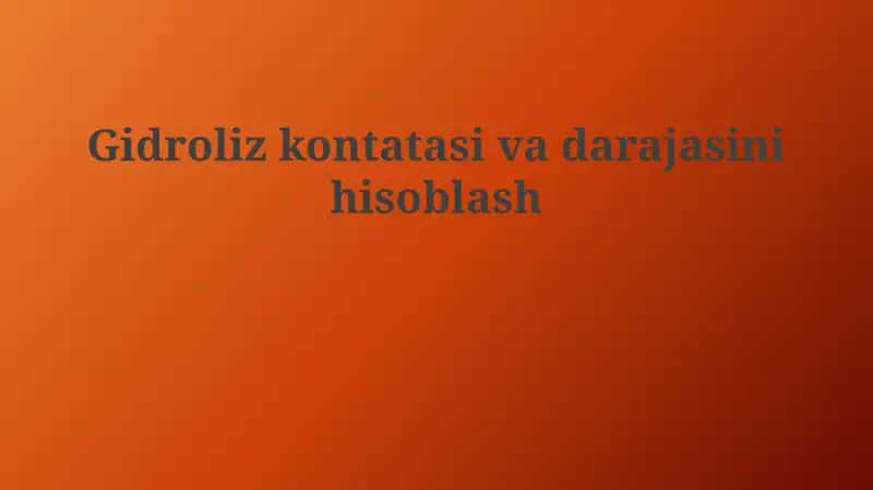 Gidroliz kontatasi va darajasini hisoblash