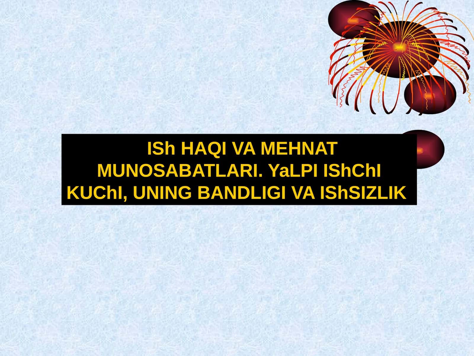 ISh HAQI VA MEHNAT MUNOSABATLARI. YaLPI IShChI KUChI, UNING BANDLIGI VA IShSIZLIK