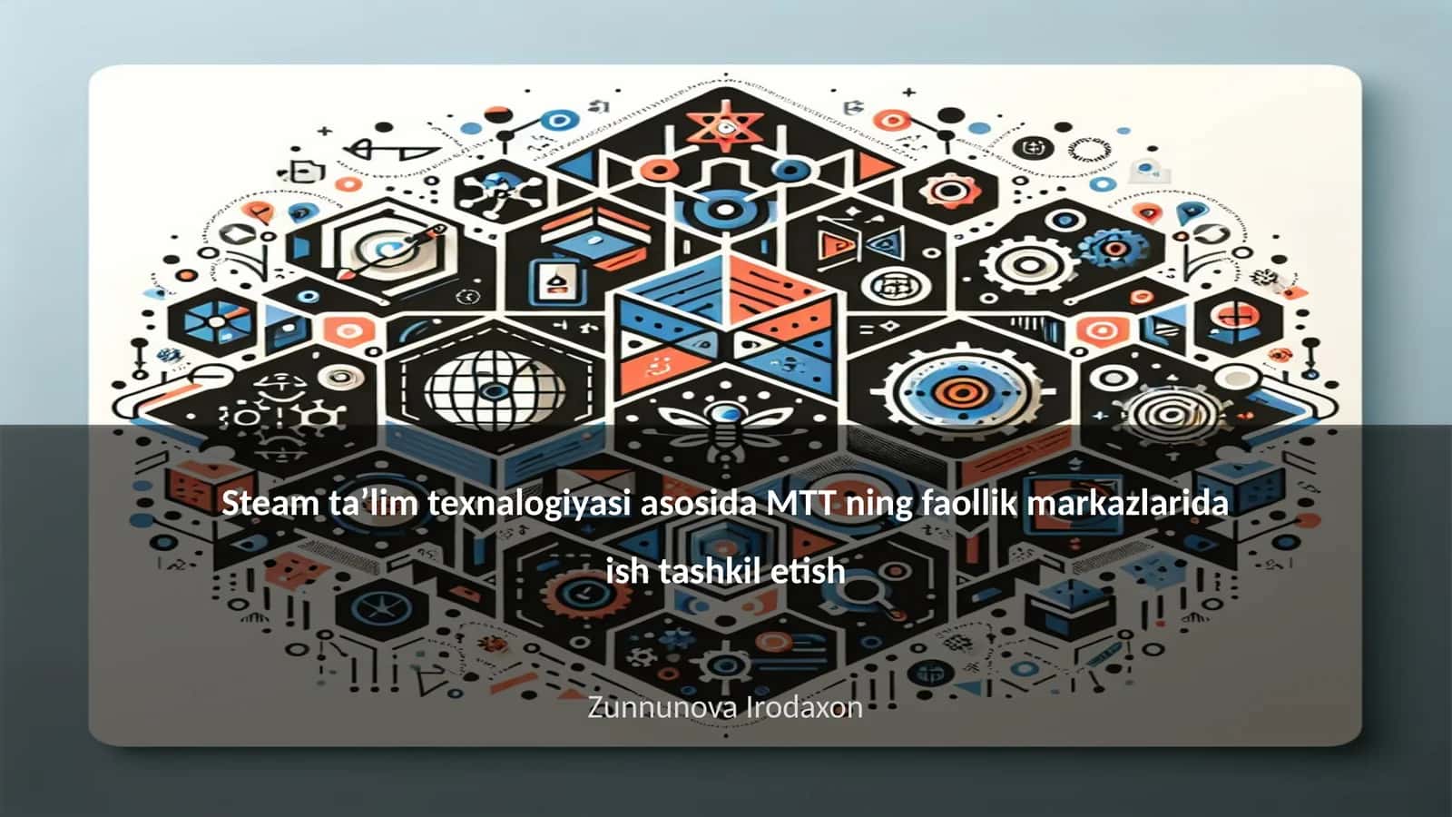 Steam taʼlim texnalogiyasi asosida MTT ning faollik markazlarida ish tashkil etish