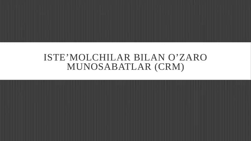 ISTE’MOLCHILAR BILAN O’ZARO MUNOSABATLAR (CRM)