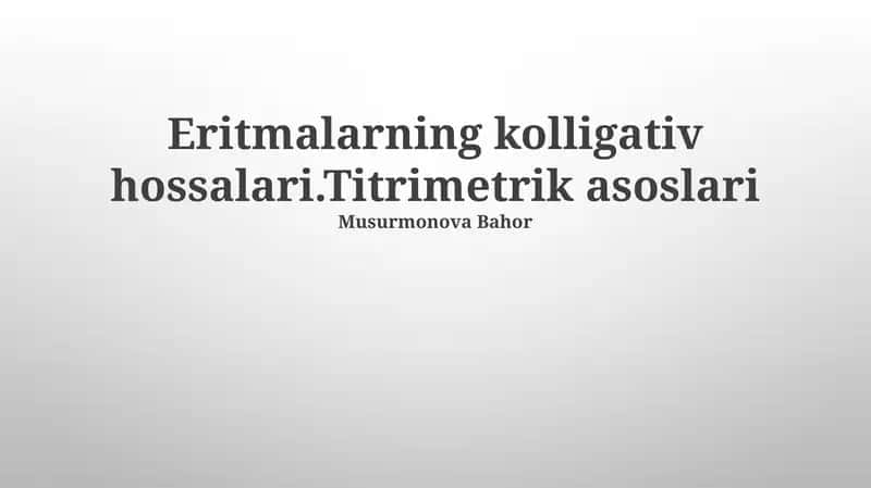 Eritmalarning kolligativ hossalari.Titrimetrik asoslari