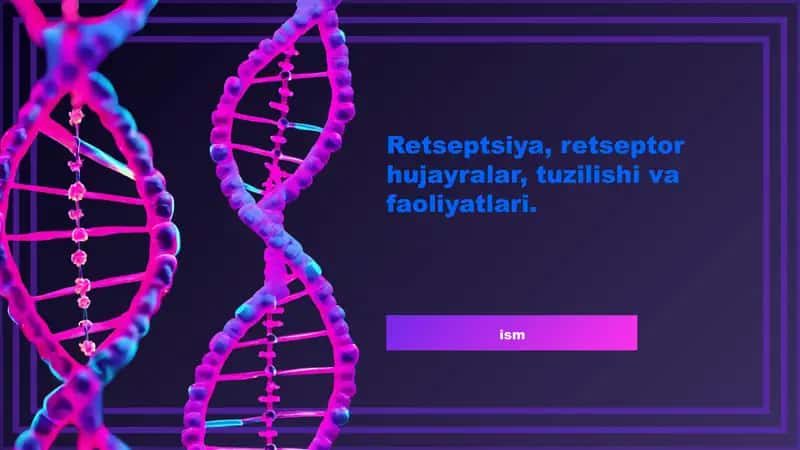Retseptsiya, retseptor hujayralar, tuzilishi va faoliyatlari.