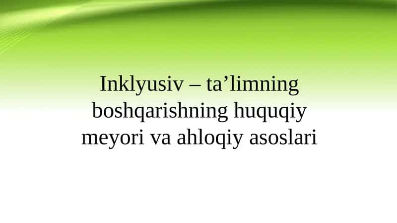 Inklyusiv–ta’limning boshqarishning huquqiy-ma’yoriva axloqiy asoslari
