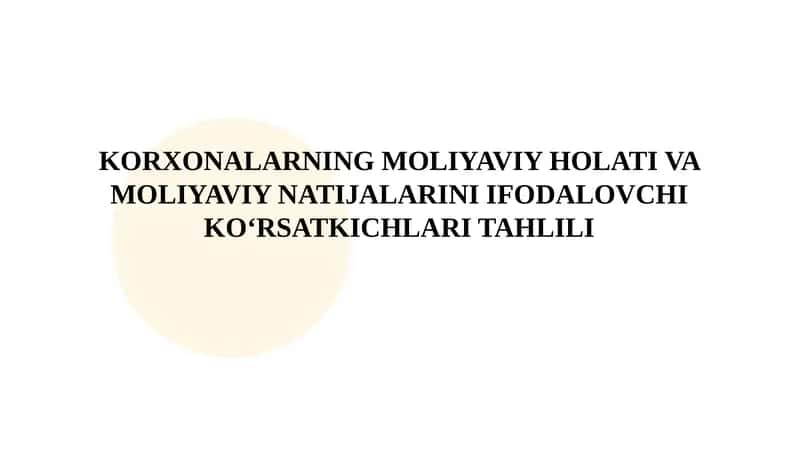 Korxonalarning moliyaviy holati va moliyaviy natijalarini ifodalovchi koʻrsatkichlari tahlili