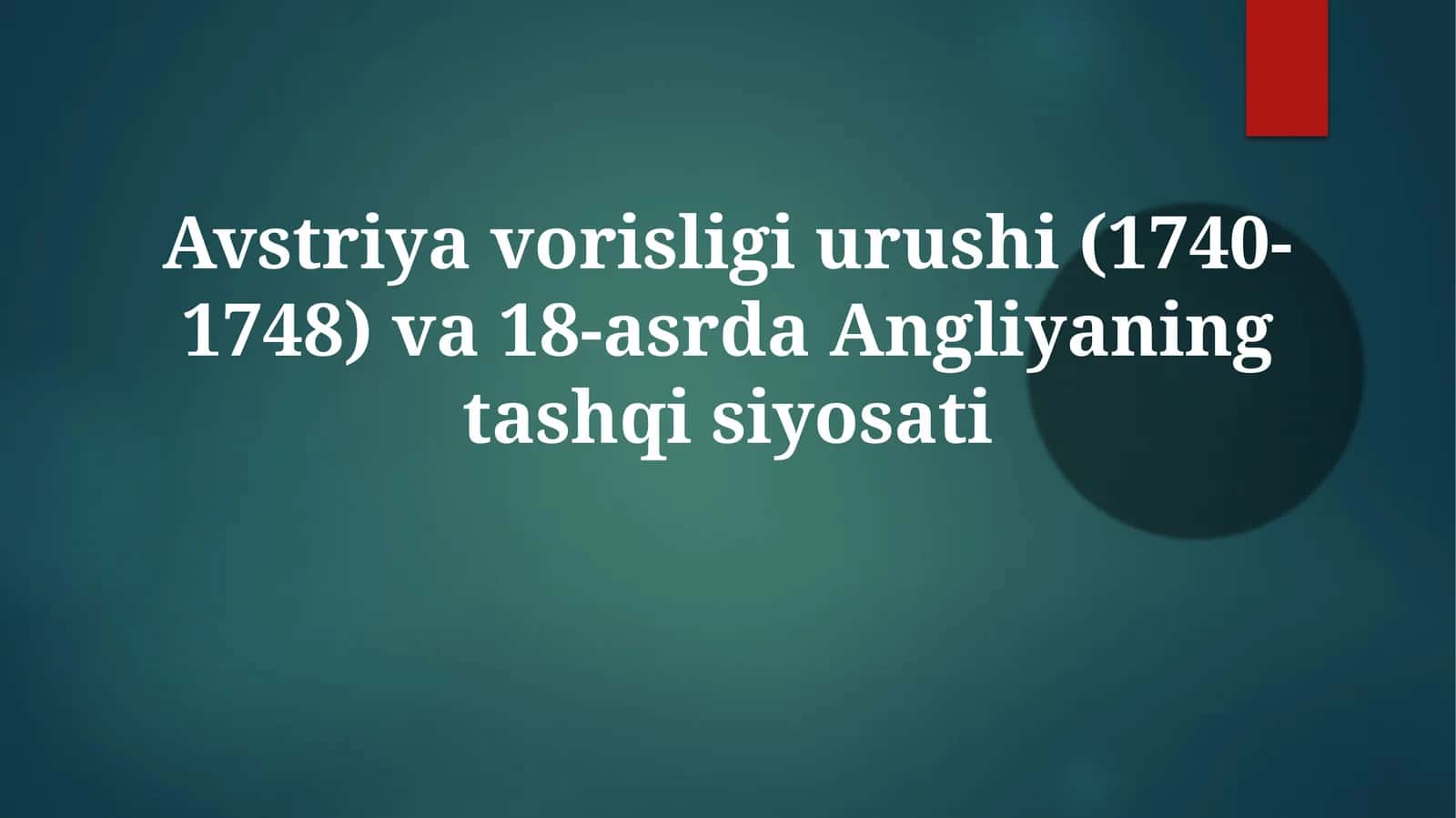 Avstriyavorisligiurushi(1740-1748)va18-asrdaAngliyaningtashqisiyosati