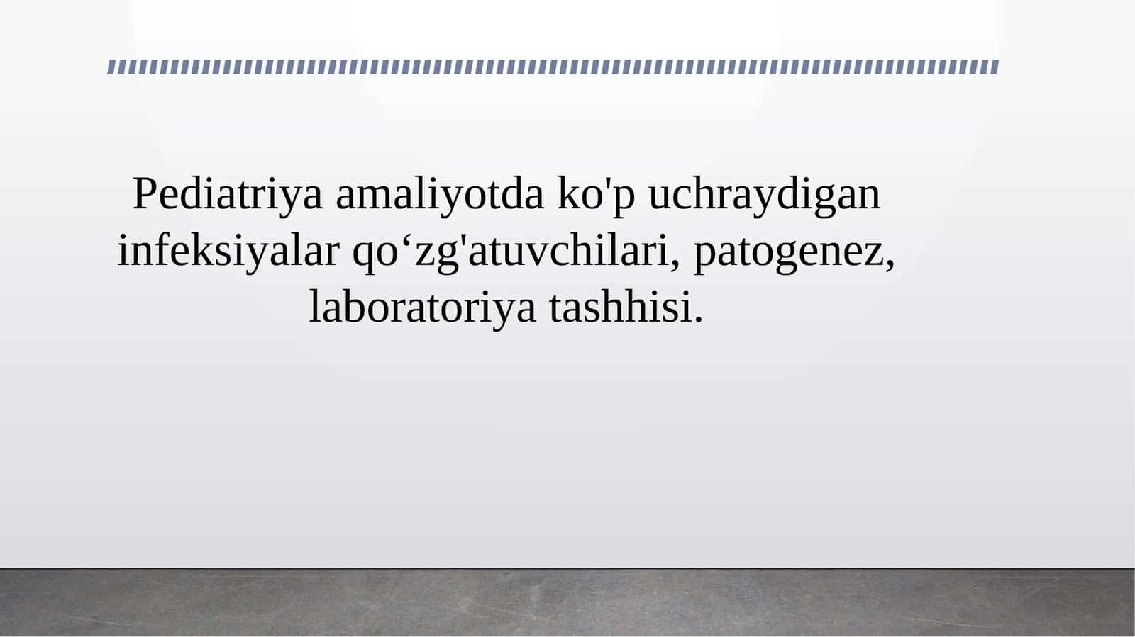 Pediatriya amaliyotda ko'p uchraydigan infeksiyalar qo‘zg'atuvchilari, patogenez, laboratoriya tashhisi.