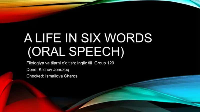 A LIFE IN SIX WORDS