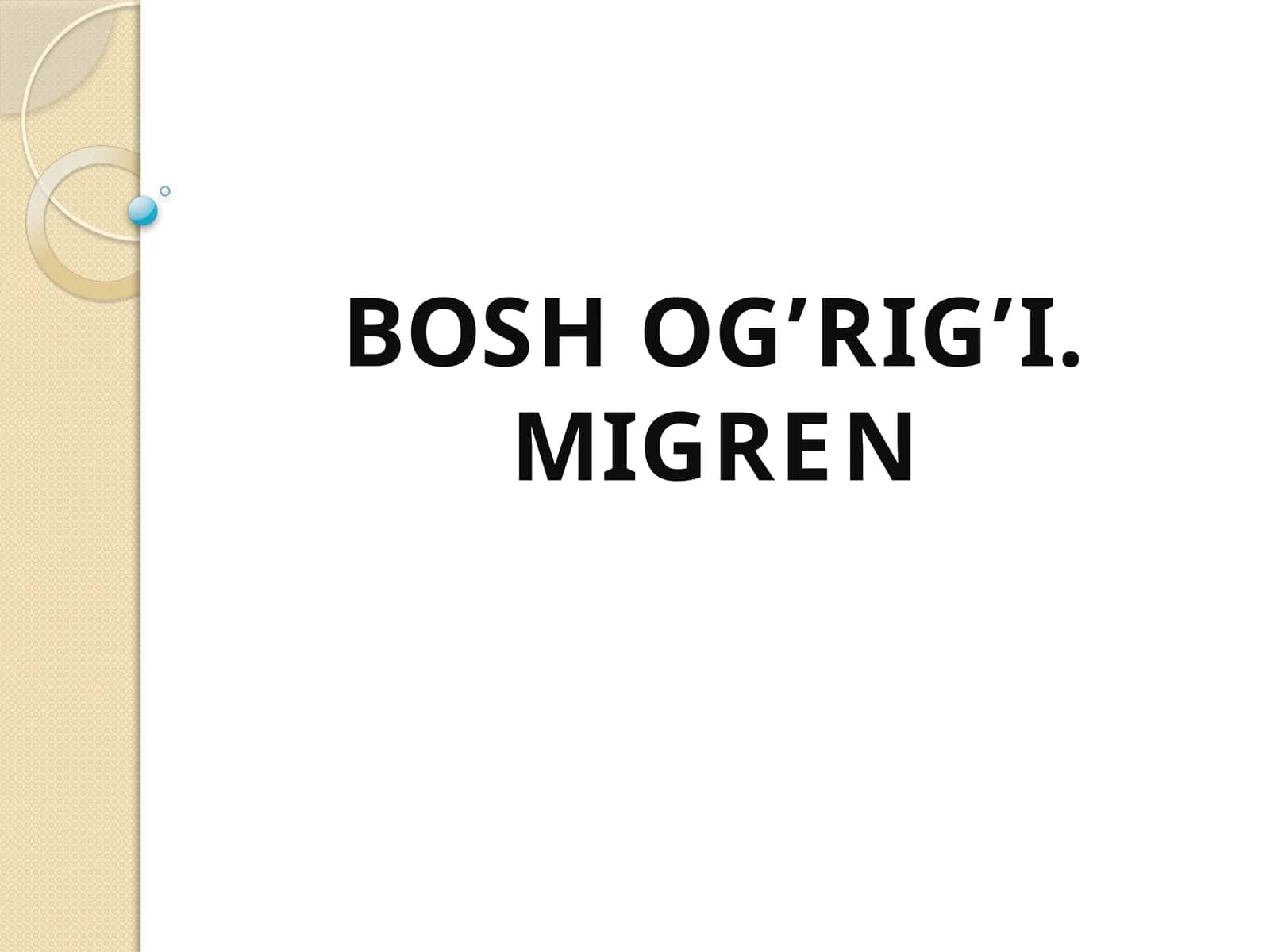 Bosh og’rig’i. Migren