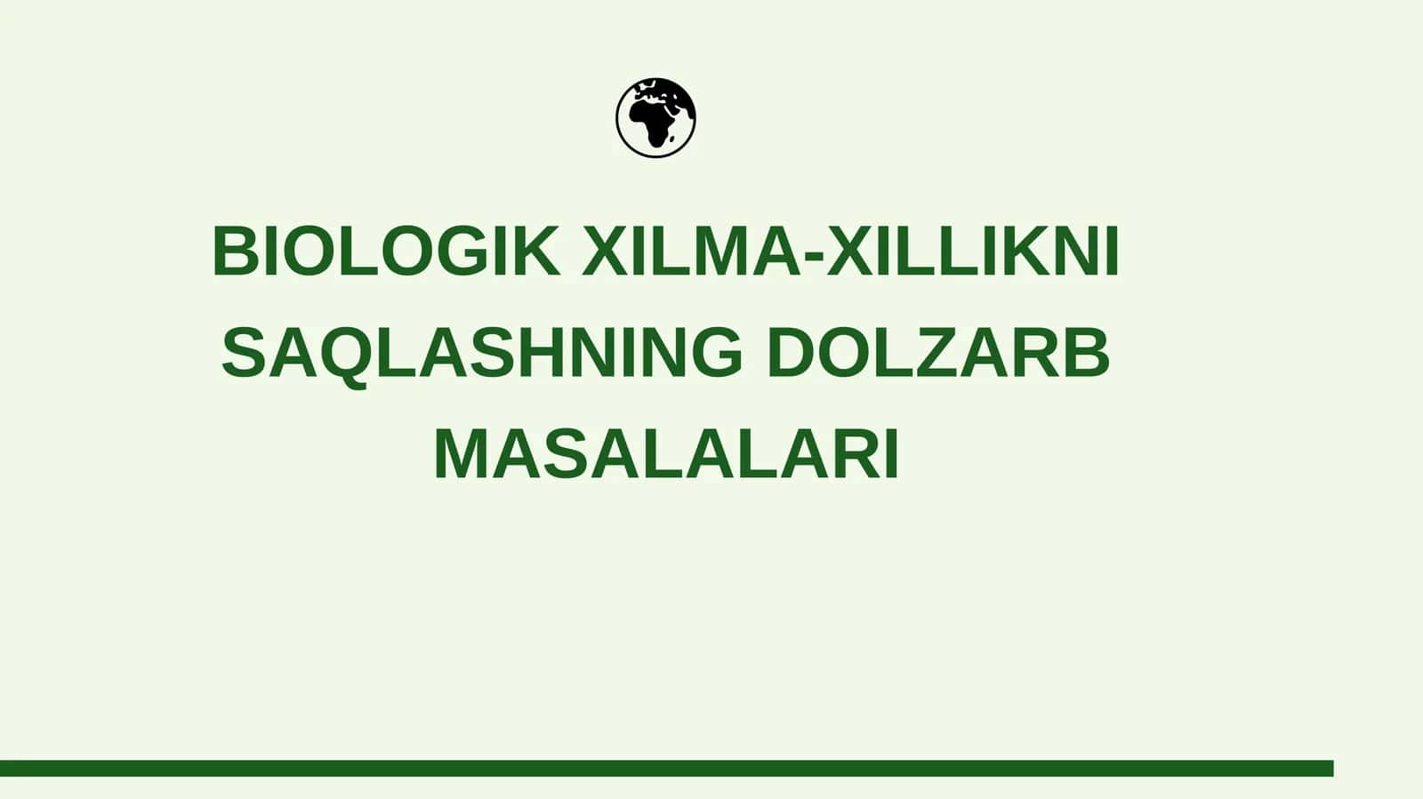 BIOLOGIK XILMA-XILLIKNI SAQLASHNING DOLZARB MASALALARI
