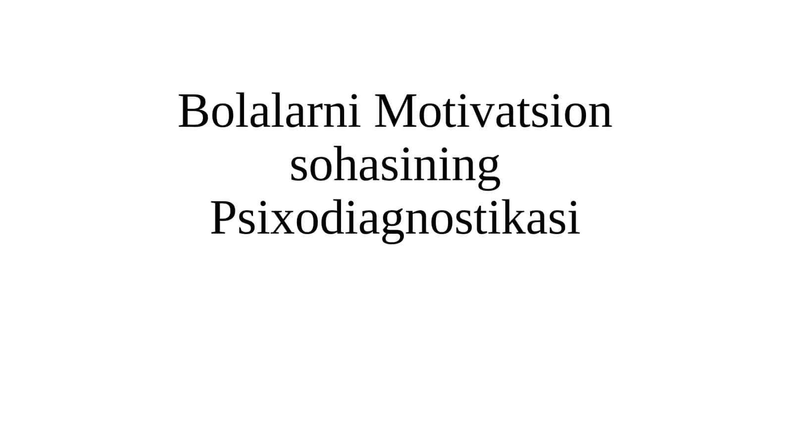 Bolalarni Motivatsion sohasining Psixodiagnostikasi