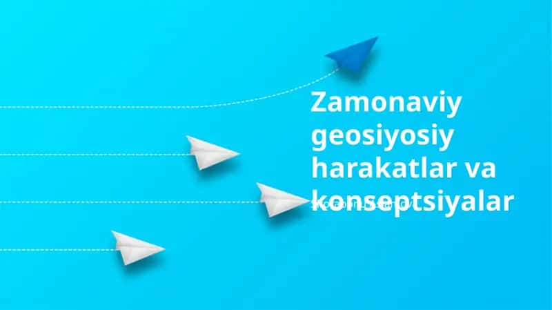 Zamonaviy geosiyosiy harakatlar va konseptsiyalar