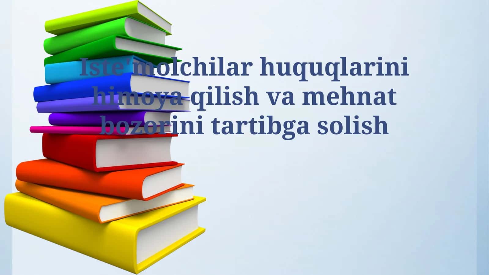 Iste'molchilar huquqlarini himoya qilish va mehnat bozorini tartibga solish