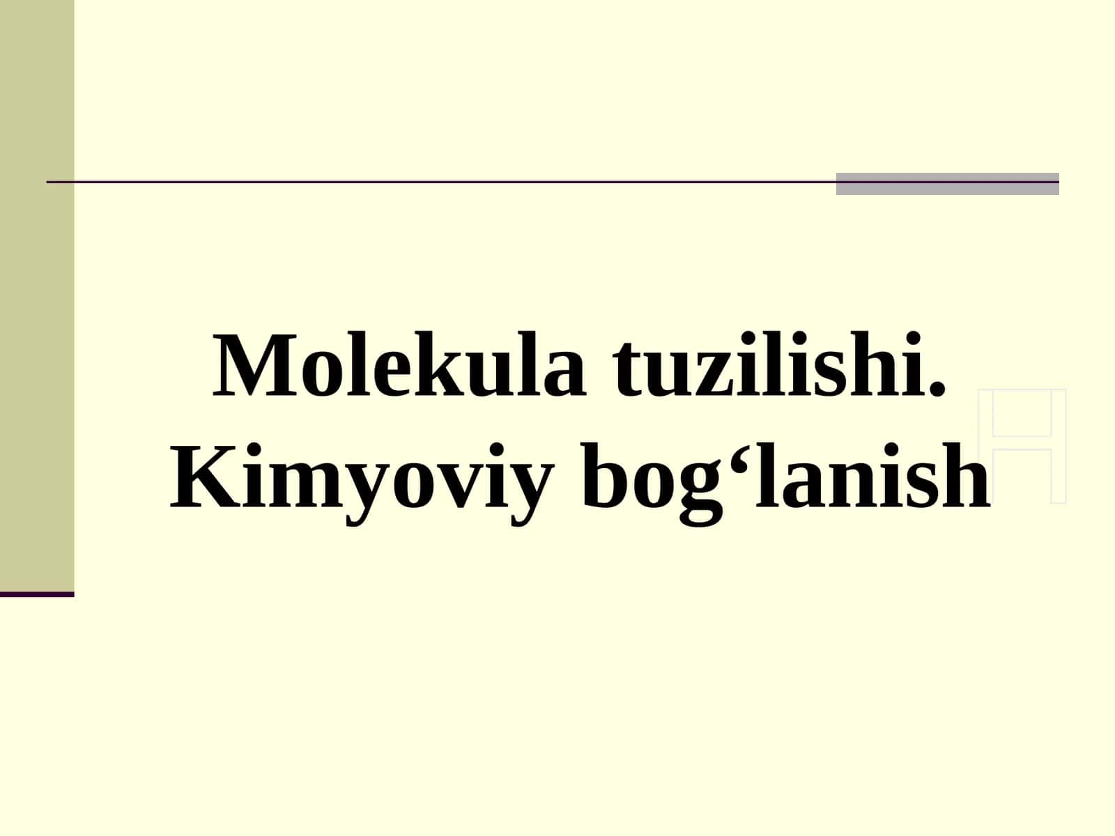 Molekula tuzilishi. Kimyoviy bog‘lanish