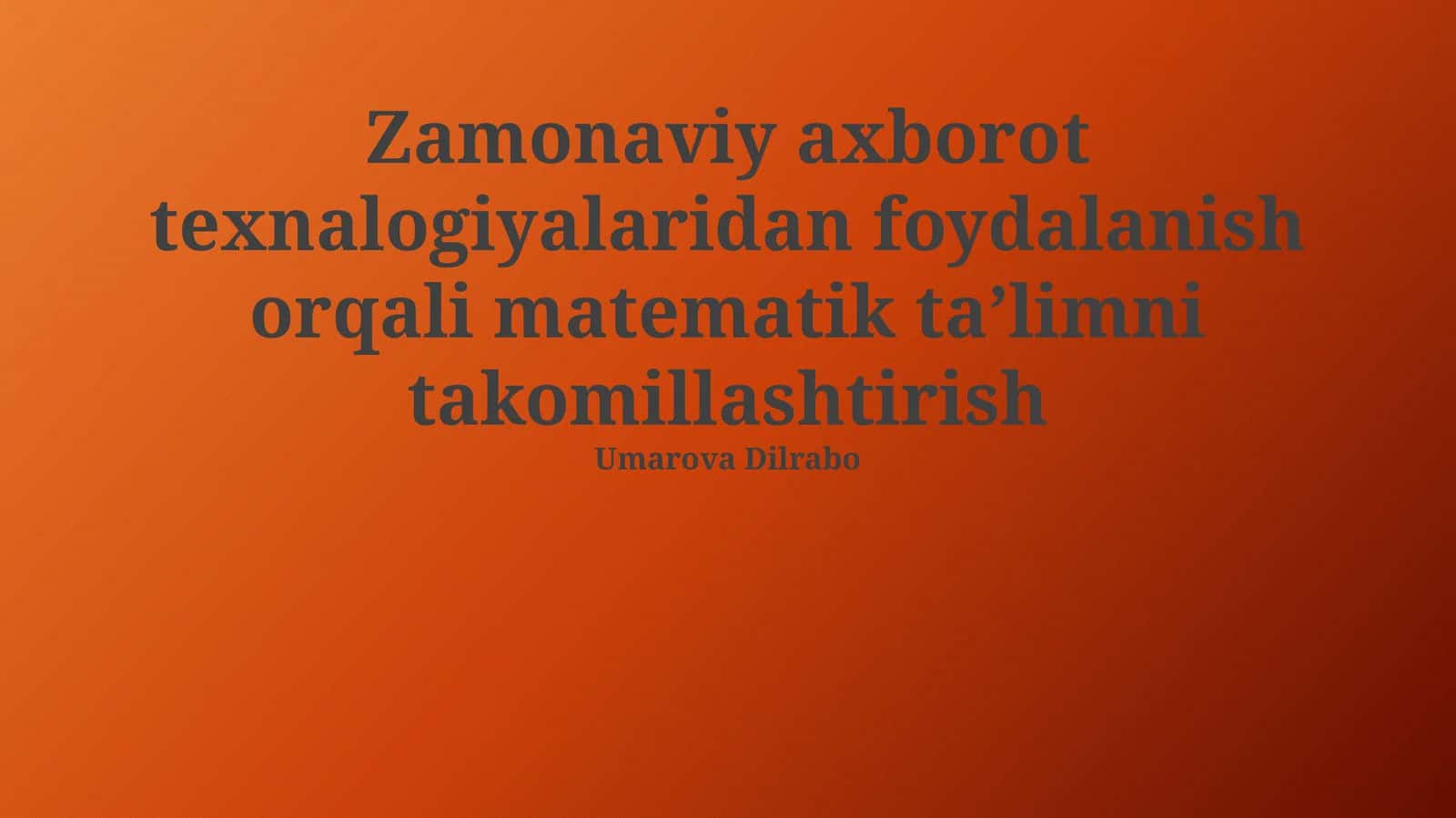 Zamonaviy axborot texnalogiyalaridan foydalanish orqali matematik taʼlimni takomillashtirish