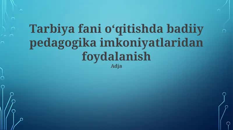 Tarbiya fani o‘qitishda badiiy pedagogika imkoniyatlaridan foydalanish