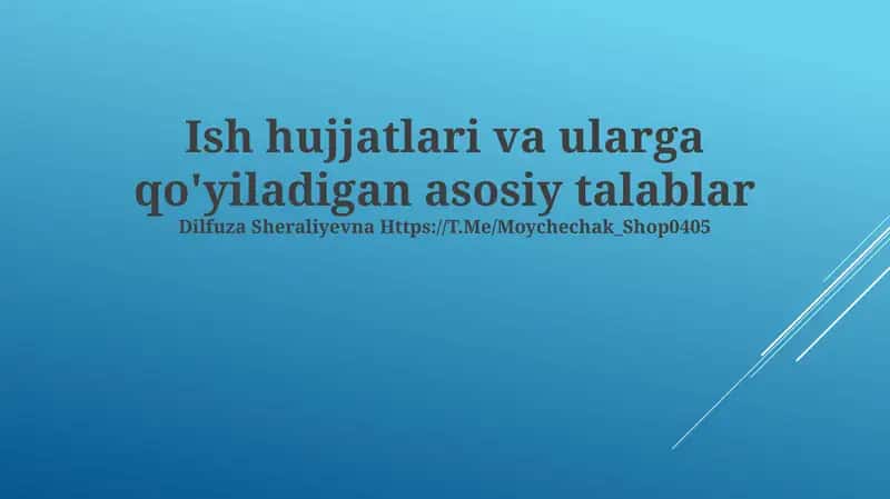 Ish hujjatlari va ularga qo'yiladigan asosiy talablar