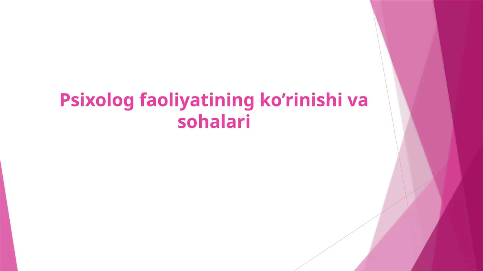 Psixolog faoliyatining ko’rinishi va sohalari