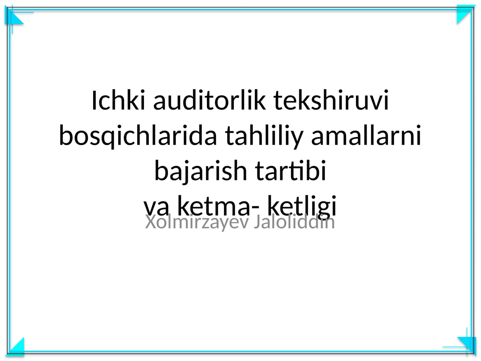 Ichki auditorlik tekshiruvi bosqichlarida tahliliy amallarni bajarish tartibi va ketma- ketligi