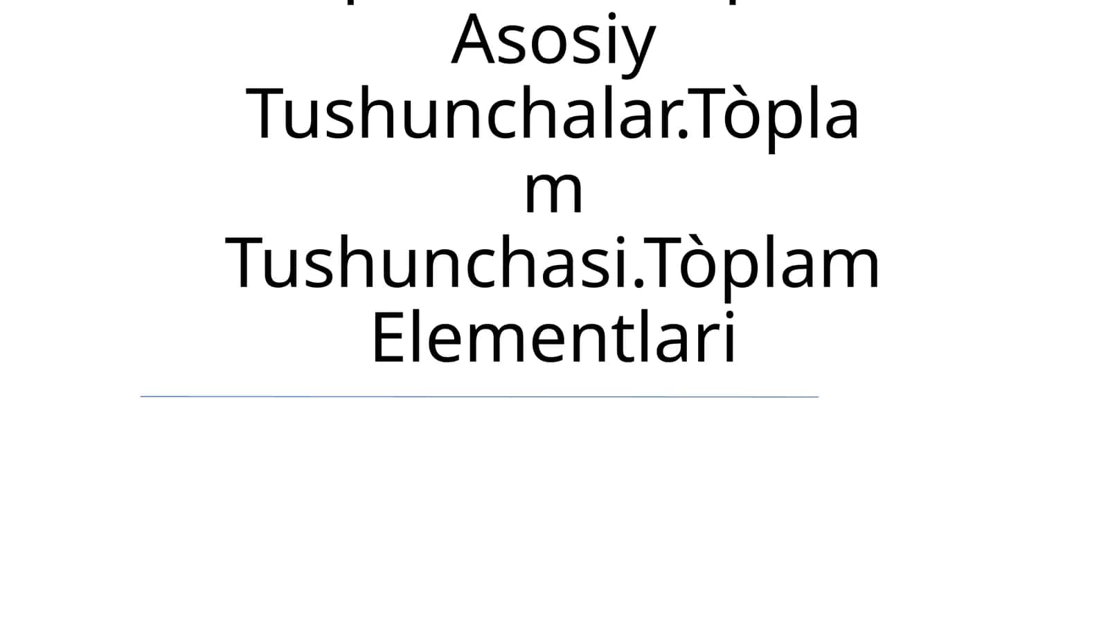 To'plamlar Haqida Asosiy Tushunchalar.Tòplam Tushunchasi.Tòplam Elementlari