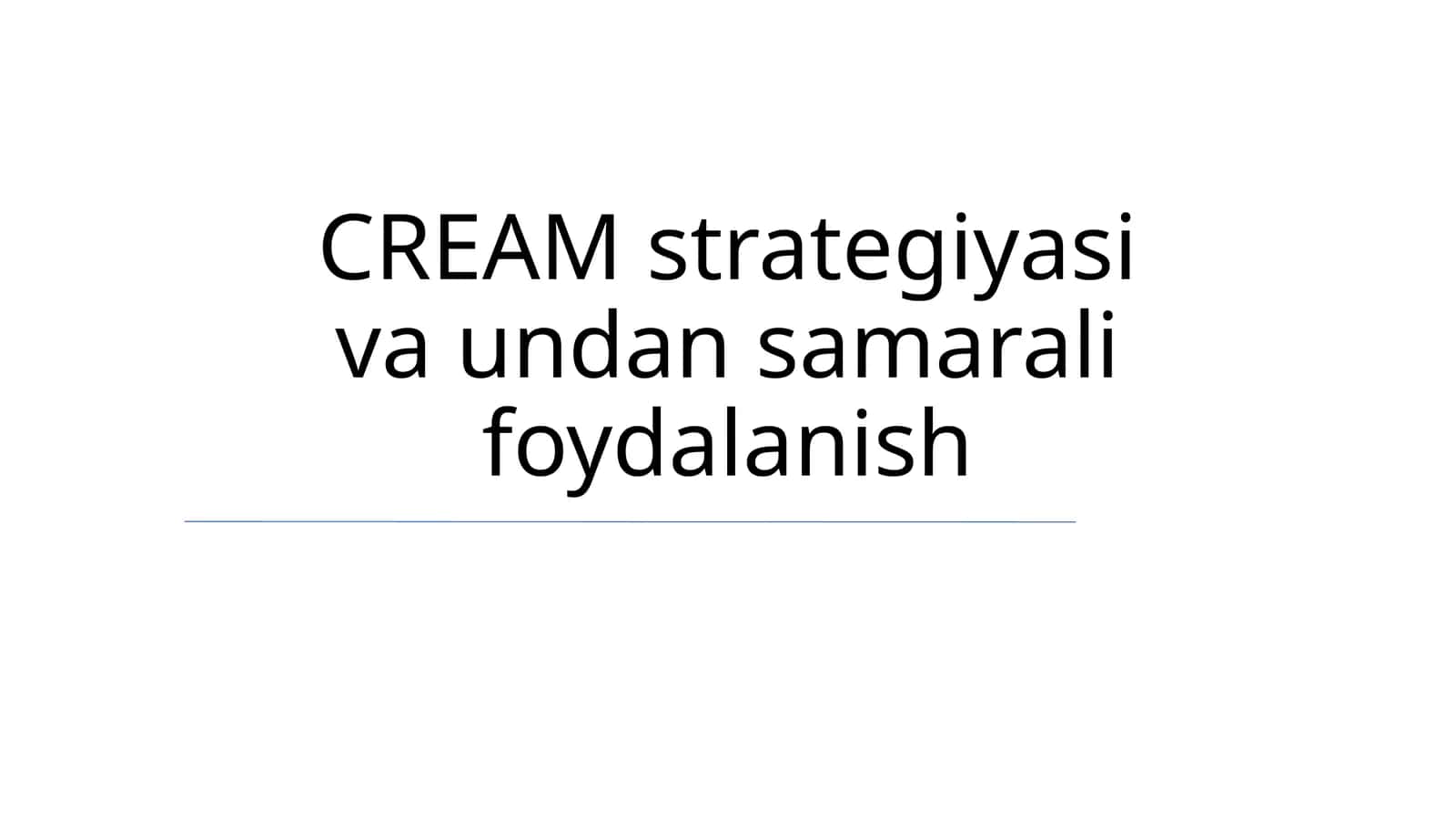 CREAM strategiyasi va undan samarali foydalanish