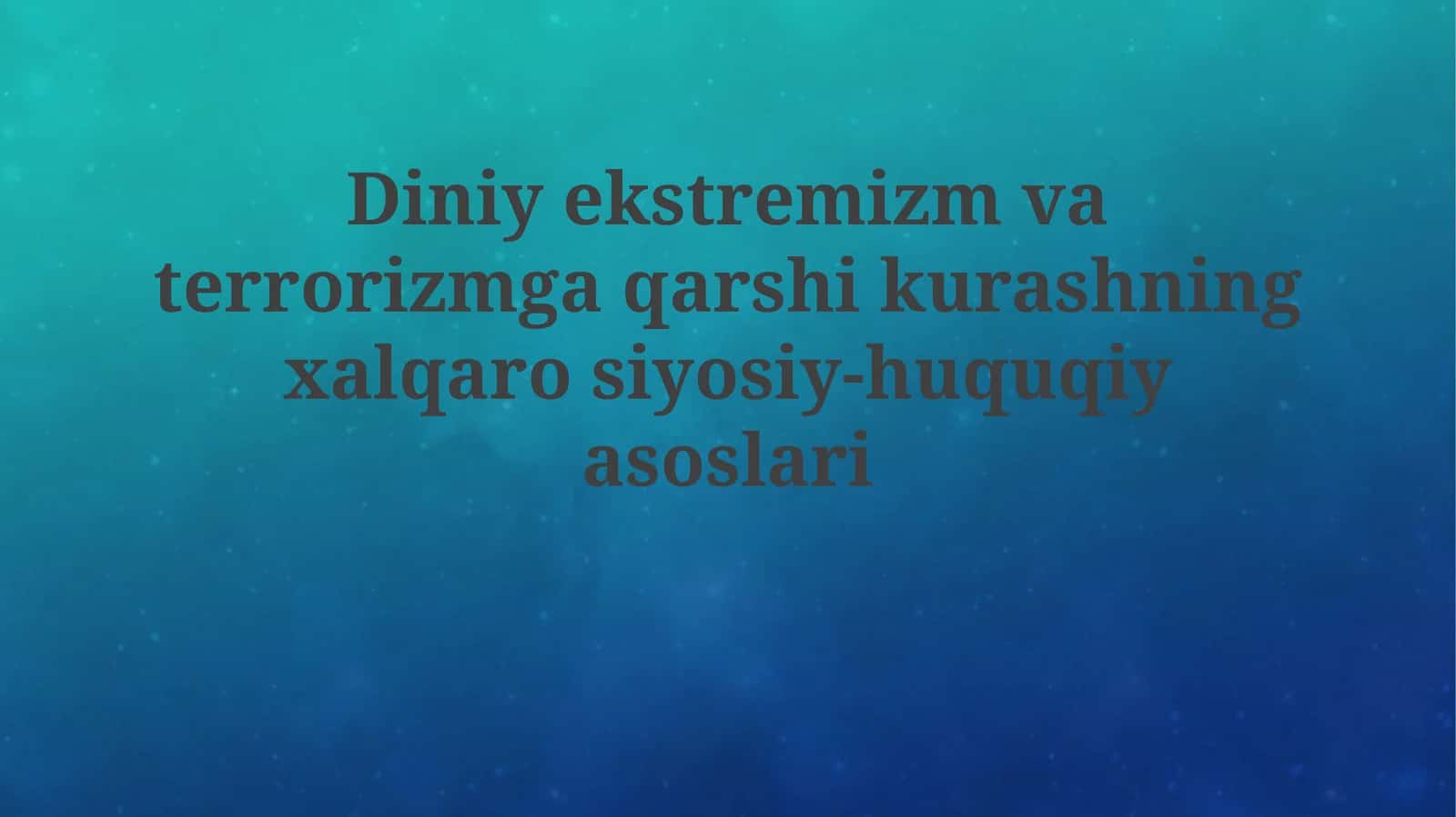 Diniy ekstremizm va terrorizmga qarshi kurashning xalqarosiy-huquqiy asoslari