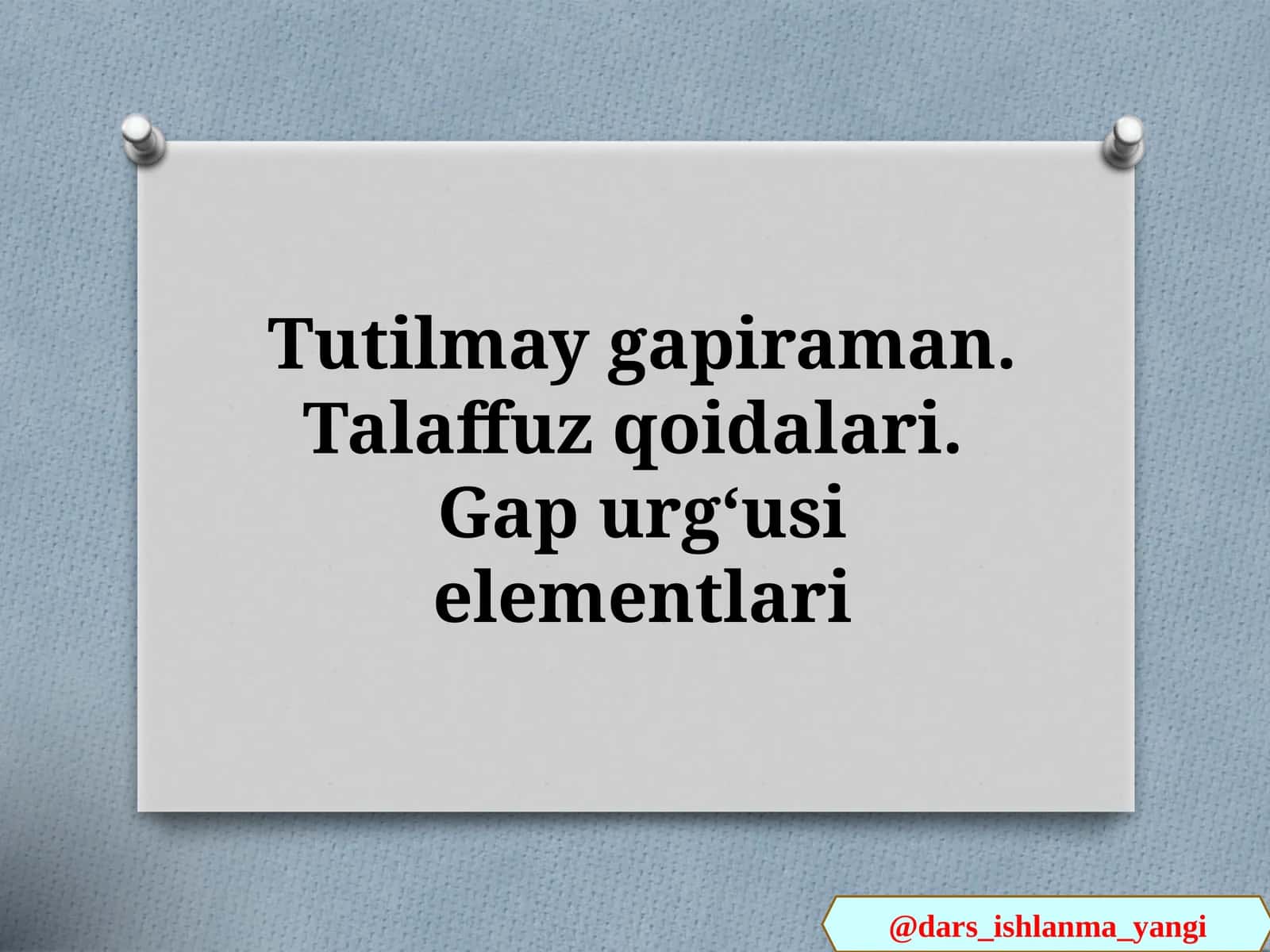 Tutilmay gapiraman. Talaffuz qoidalari. Gap urgʻusi elementlari