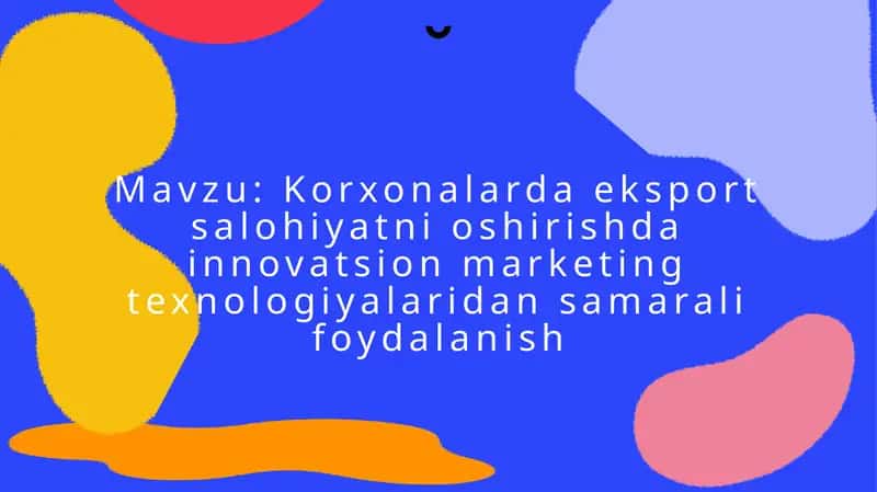 Korxonalarda eksport salohiyatni oshirishda innovatsion marketing texnologiyalaridan samarali foydalanish