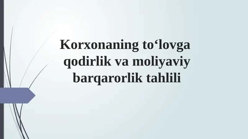Korxonaning to‘lovga qodirlik va moliyaviy barqarorlik tahlili
