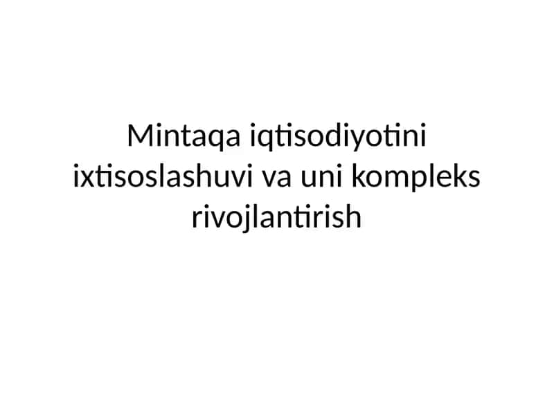 Reja: Mintaqa iqtisodiyotini ixtisoslashuvi va uni kompleks rivojlantirish