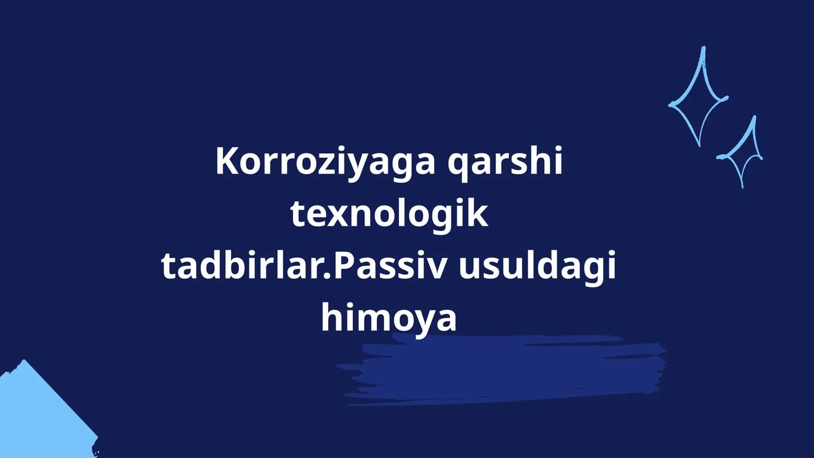 Korroziyaga qarshi texnologik tadbirlar.Passiv usuldagi himoya