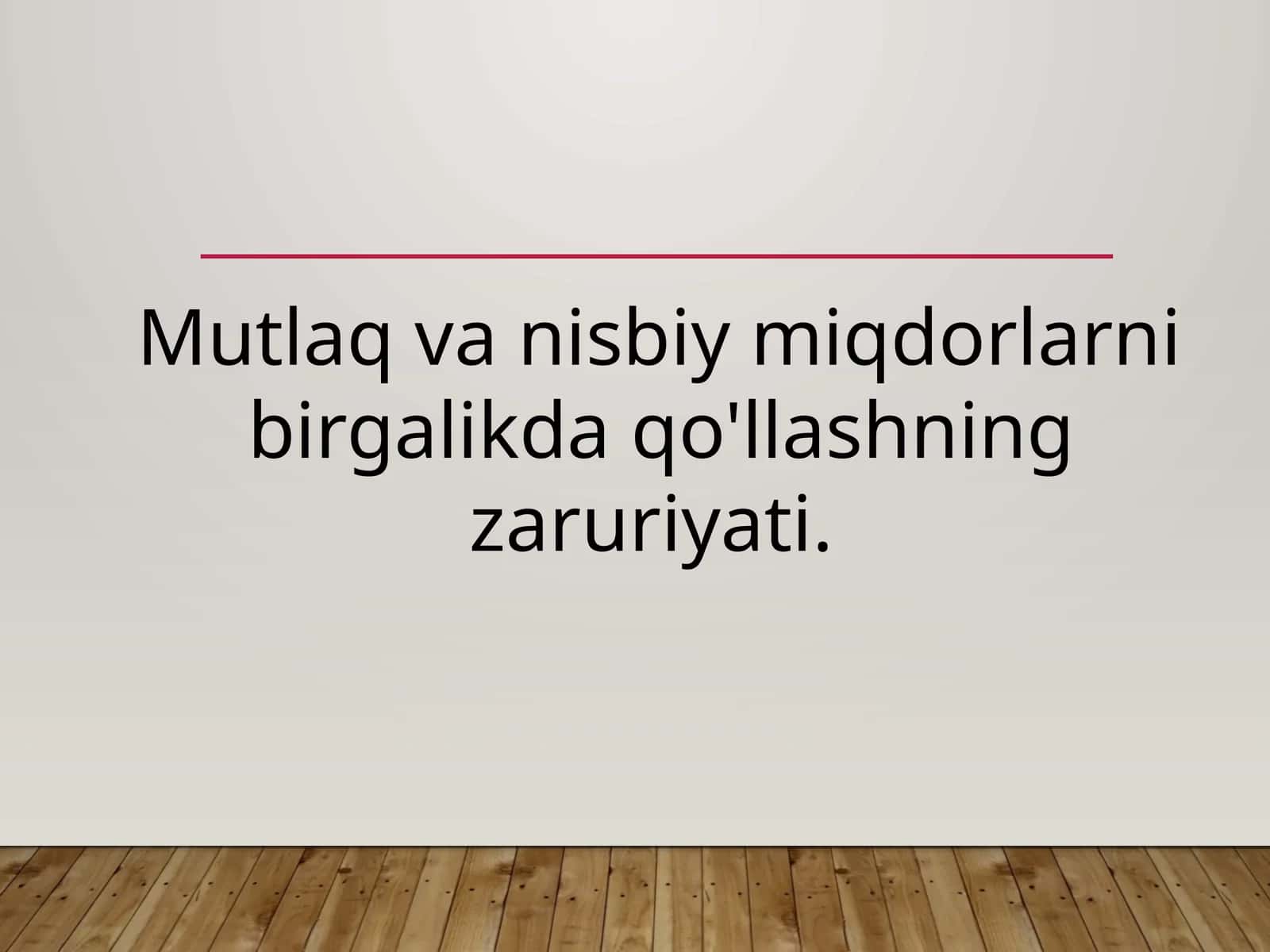 Mutlaq va nisbiy miqdorlarni birgalikda qo'llashning zaruriyati