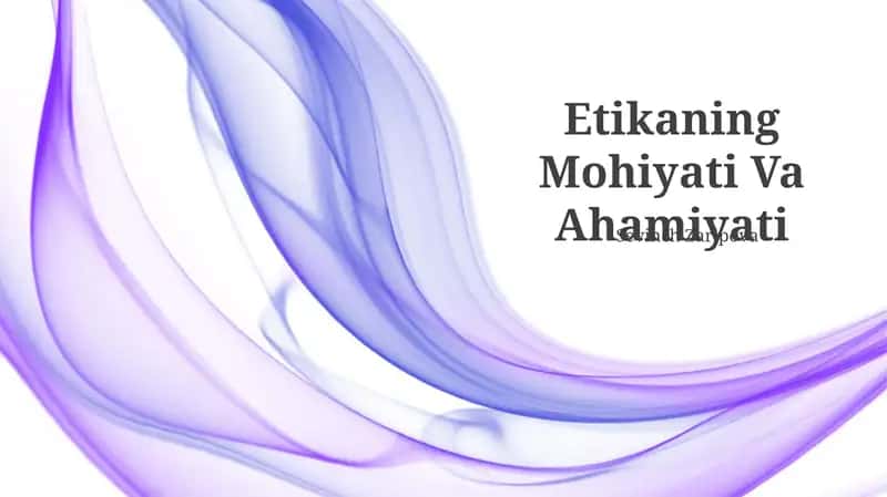 Etikaning Mohiyati Va Ahamiyati