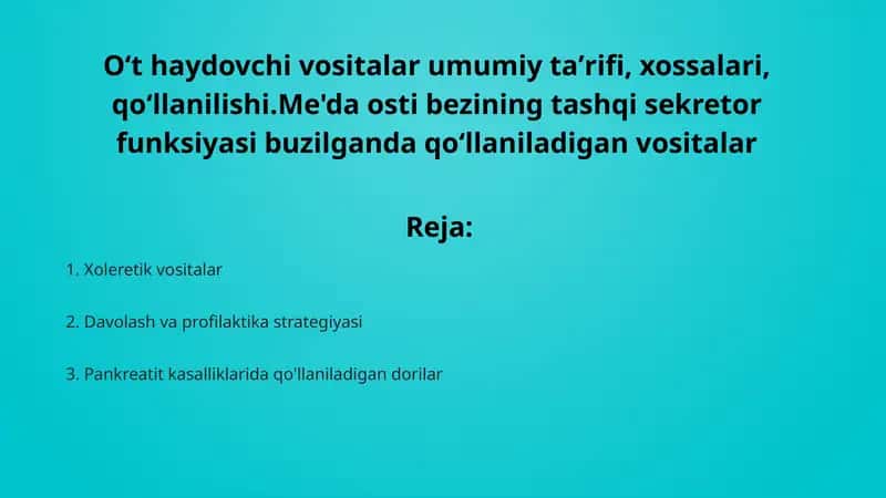 O‘t haydovchi vositalar umumiy taʼrifi, xossalari, qo‘llanilishi. Me'da osti bezining tashqi sekretor funksiyasi buzilganda qo‘llaniladigan vositalar