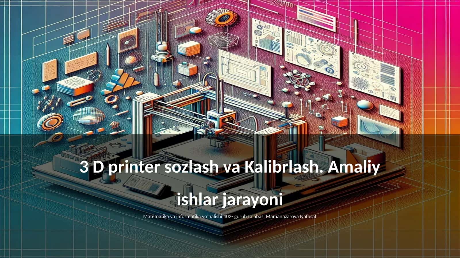 3 D printer sozlash va Kalibrlash