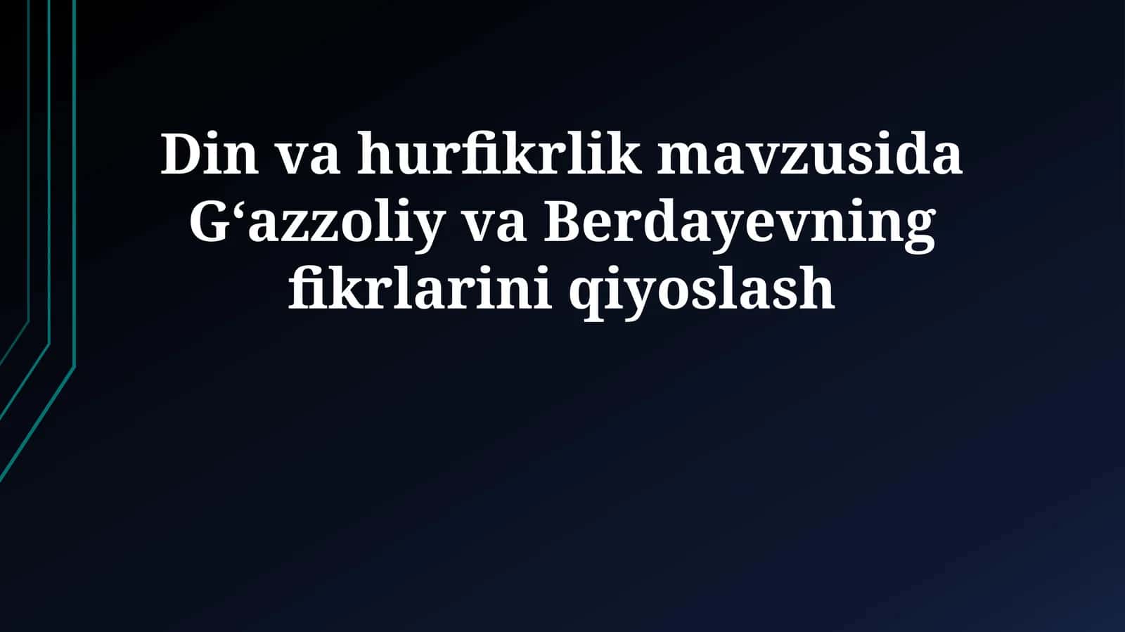 Din va hurfikrlik mavzusida Gʻazzoliy va Berdayevning fikrlarini qiyoslash