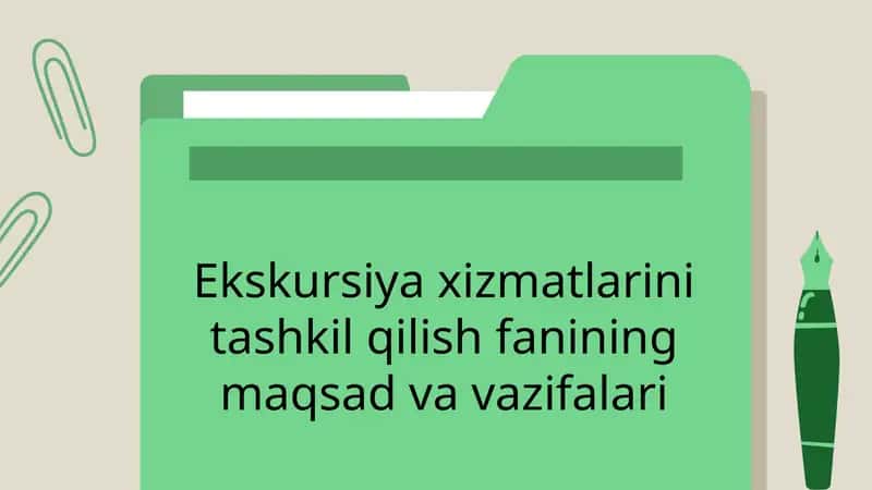 Ekskursiya xizmatlarini tashkil qilish fanining maqsadlari va vazifalari