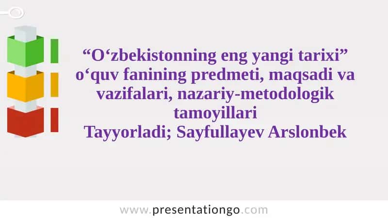 “O‘zbekistonning eng yangi tarixi” o‘quv fanining predmeti, maqsadi va vazifalari, nazariy-metodologik tamoyillari Tayyorladi; Sayfullayev Arslonbek