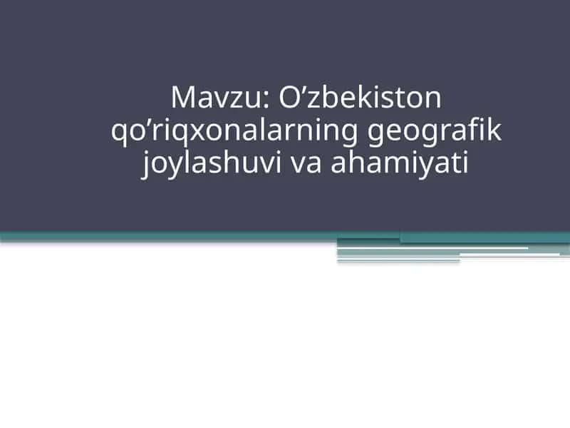 O’zbekiston qo’riqxonalarning geografik joylashuvi va ahamiyati
