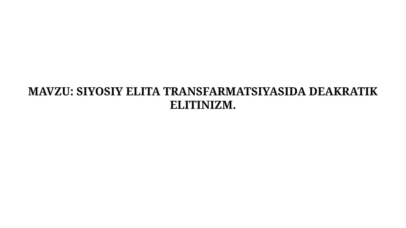 SIYOSIY ELITA TRANSFARMATSIYASIDA DEAKRATIK ELITINIZM.